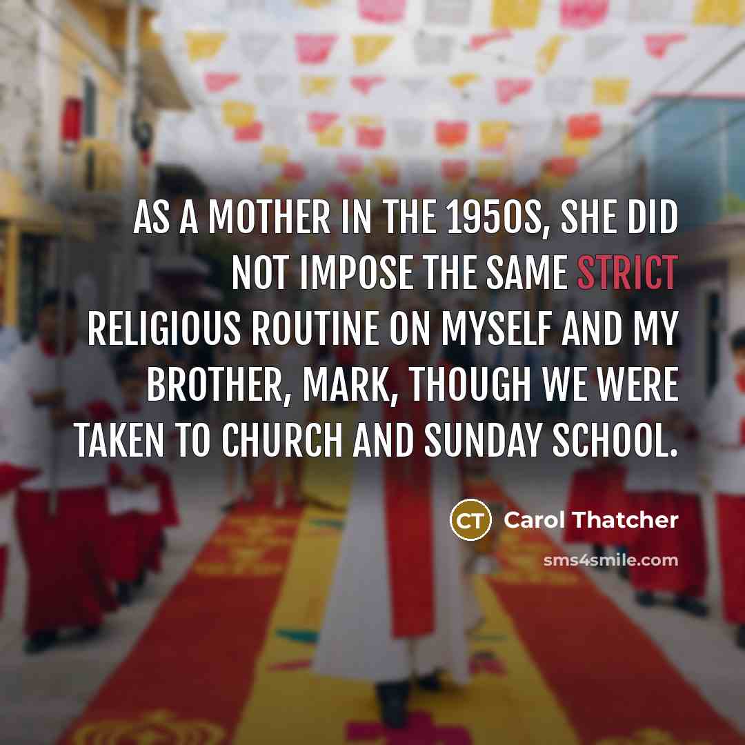 “As a mother in the 1950s, she did not impose…” quote by Carol Thatcher