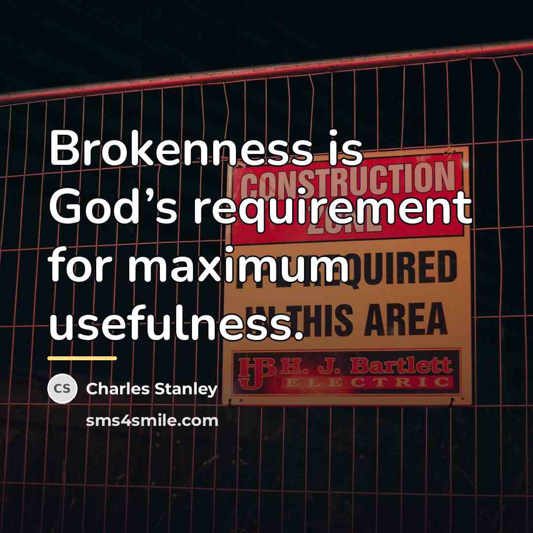 “Brokenness is God’s requirement for maximum usefulness.…” quote by Charles Stanley