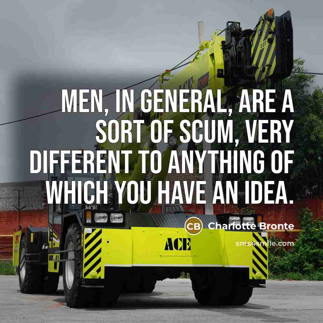 “Men, in general, are a sort of scum, very different…” quote by Charlotte Bronte