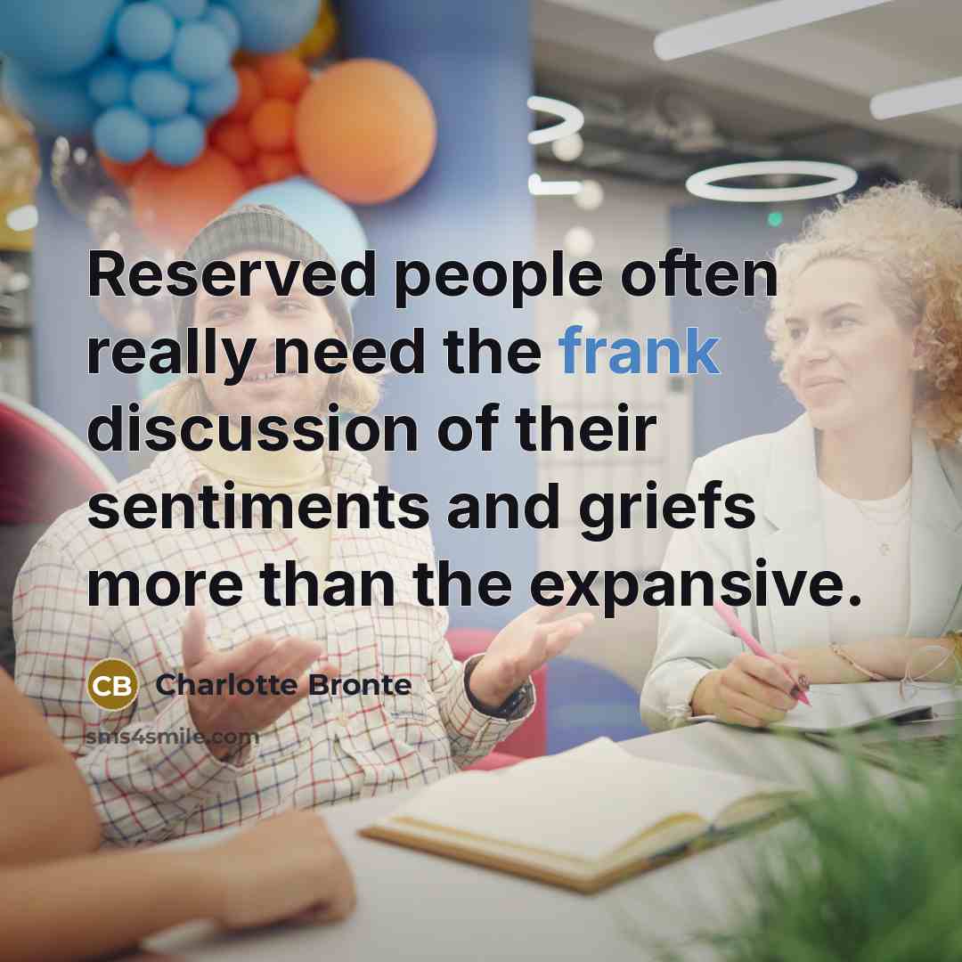 “Reserved people often really need the frank discussion of their…” quote by Charlotte Bronte