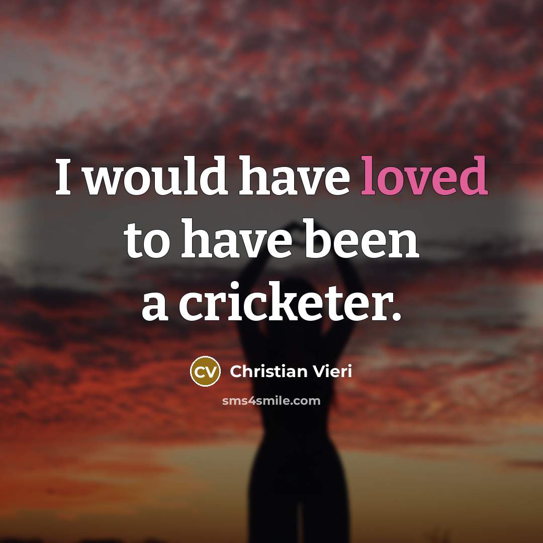 “I would have loved to have been a cricketer.…” quote by Christian Vieri