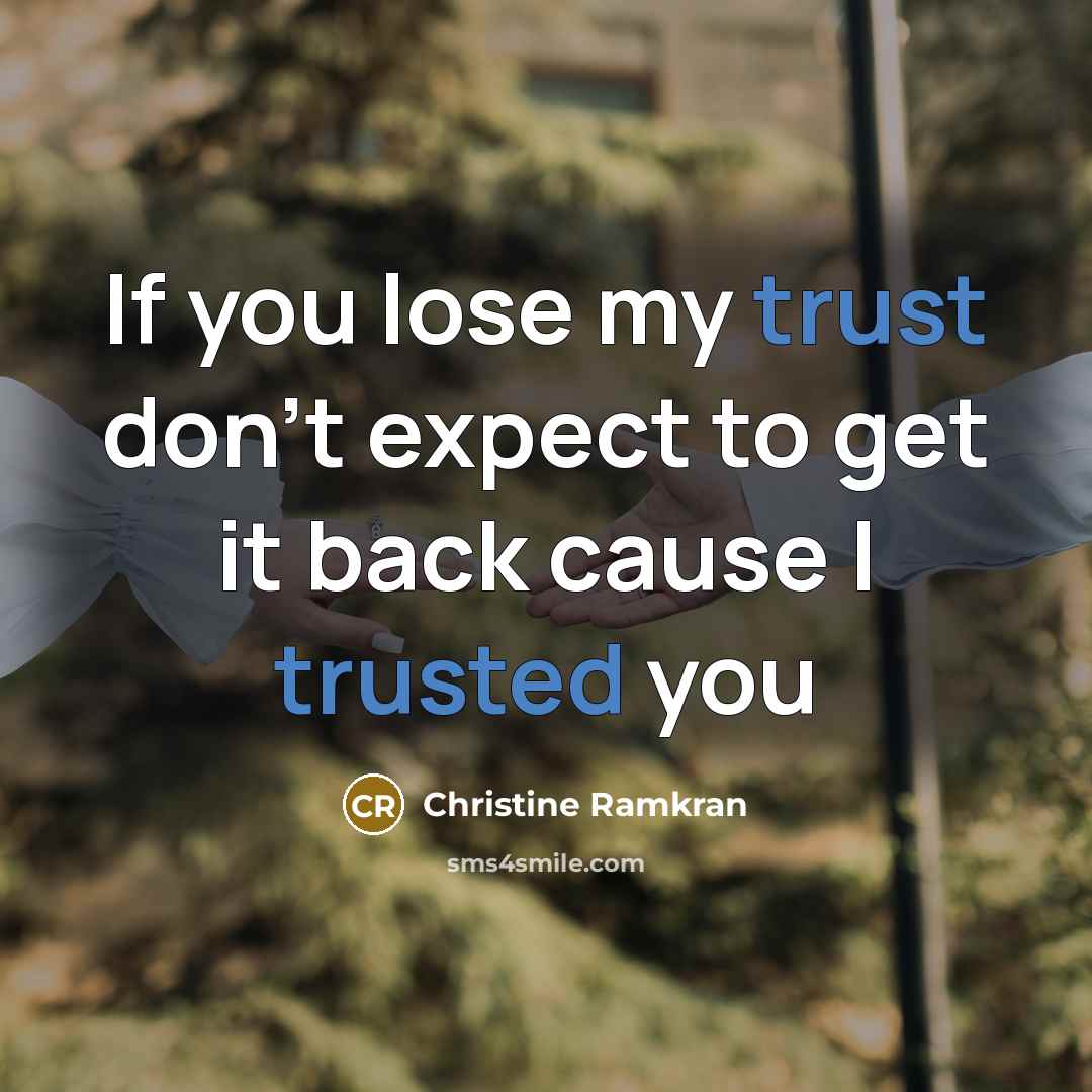 “If you lose my trust don't expect to get it…” quote by Christine Ramkran