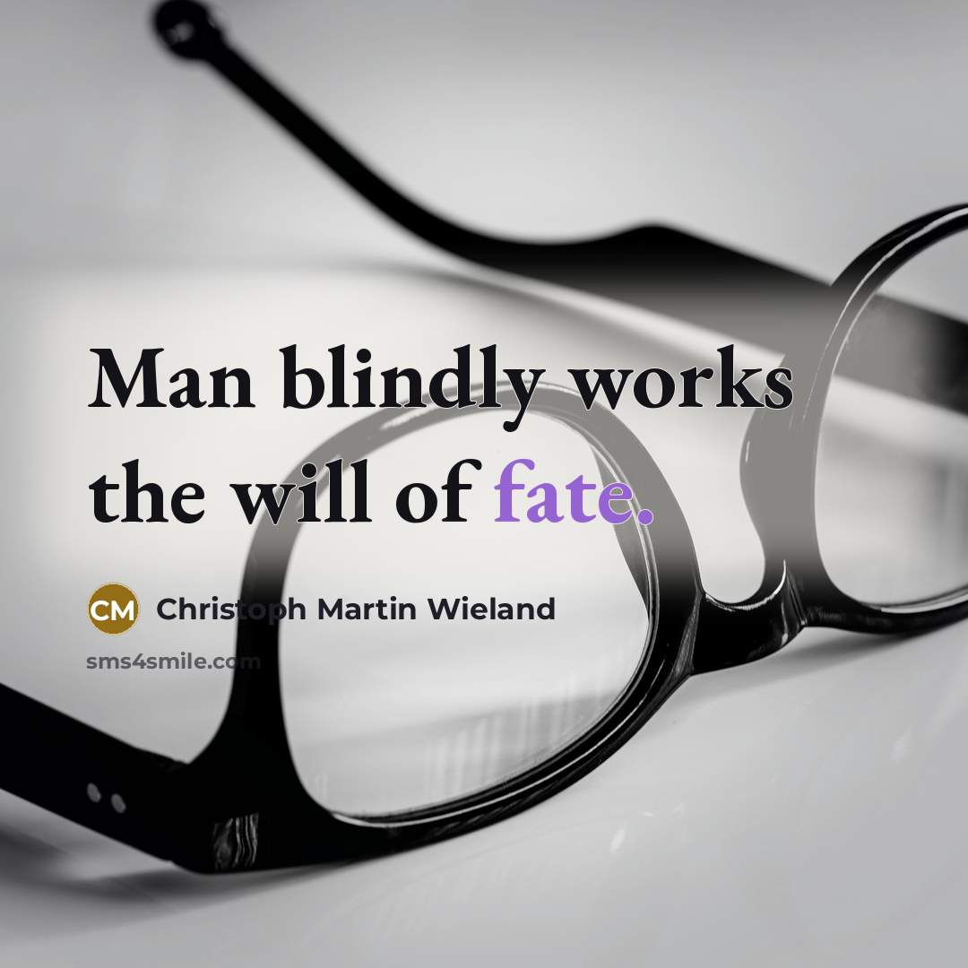 “Man blindly works the will of fate.…” quote by Christoph Martin Wieland