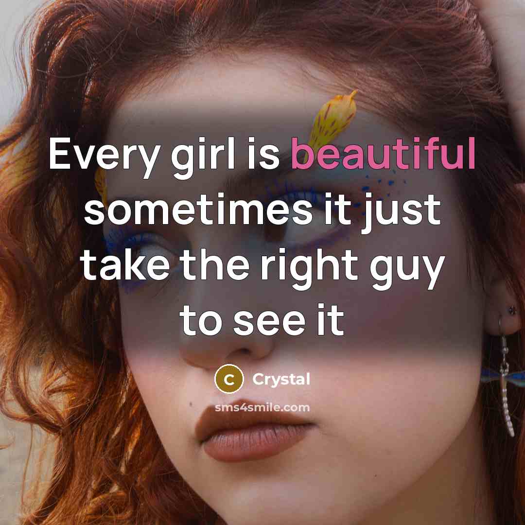 “Every girl is beautiful sometimes it just take the right…” quote by Crystal