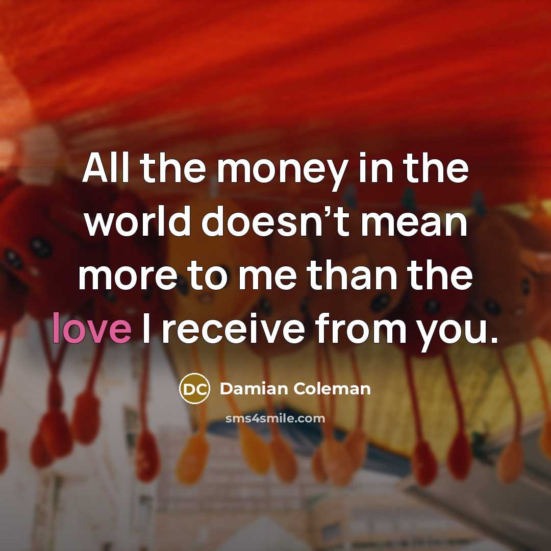 “All the money in the world doesn't mean more to…” quote by Damian Coleman