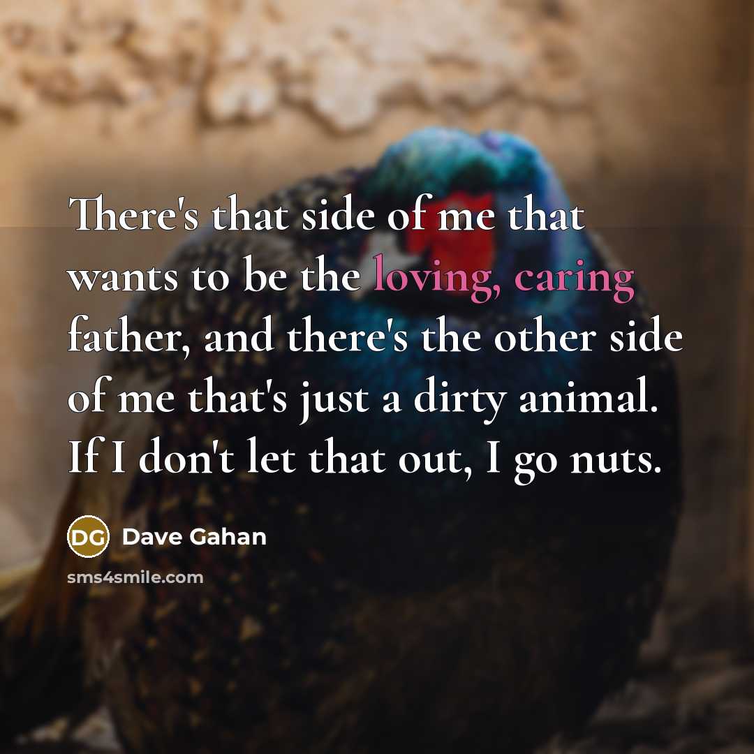“There's that side of me that wants to be the…” quote by Dave Gahan