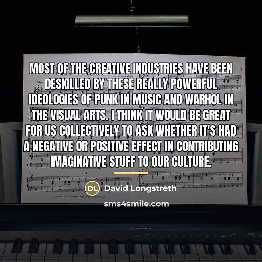 “Most of the creative industries have been deskilled by these…” quote by David Longstreth