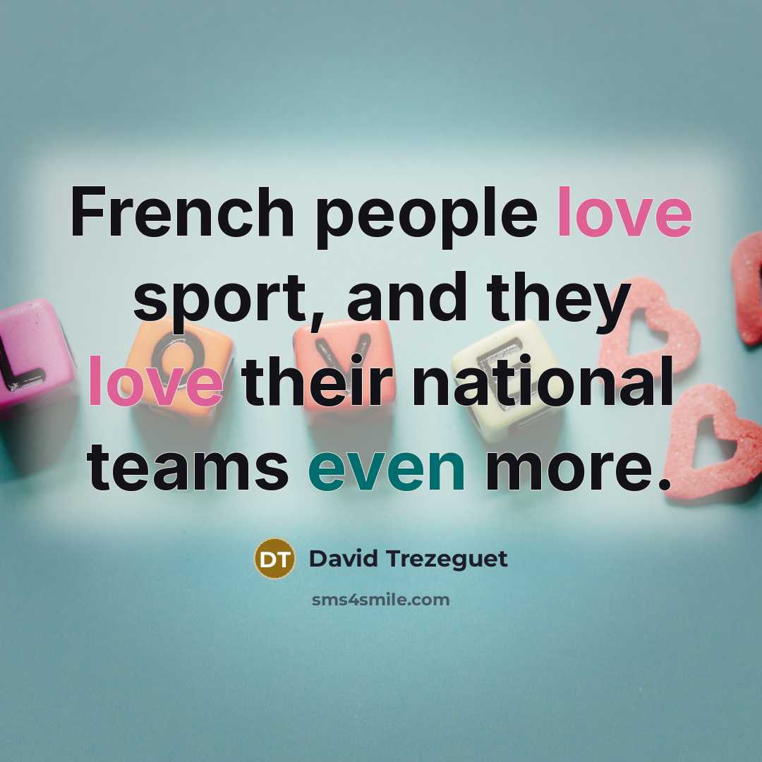 “French people love sport, and they love their national teams…” quote by David Trezeguet