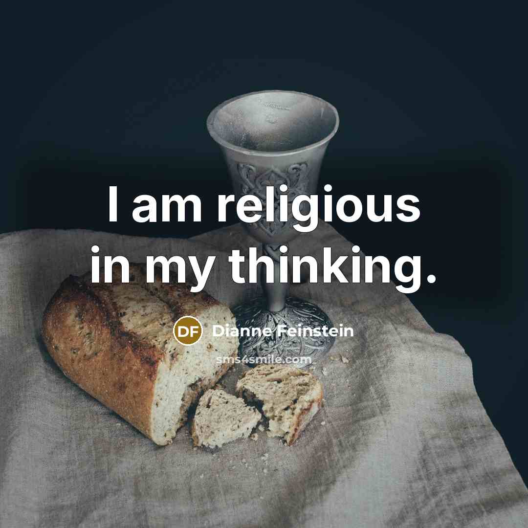 “I am religious in my thinking.…” quote by Dianne Feinstein