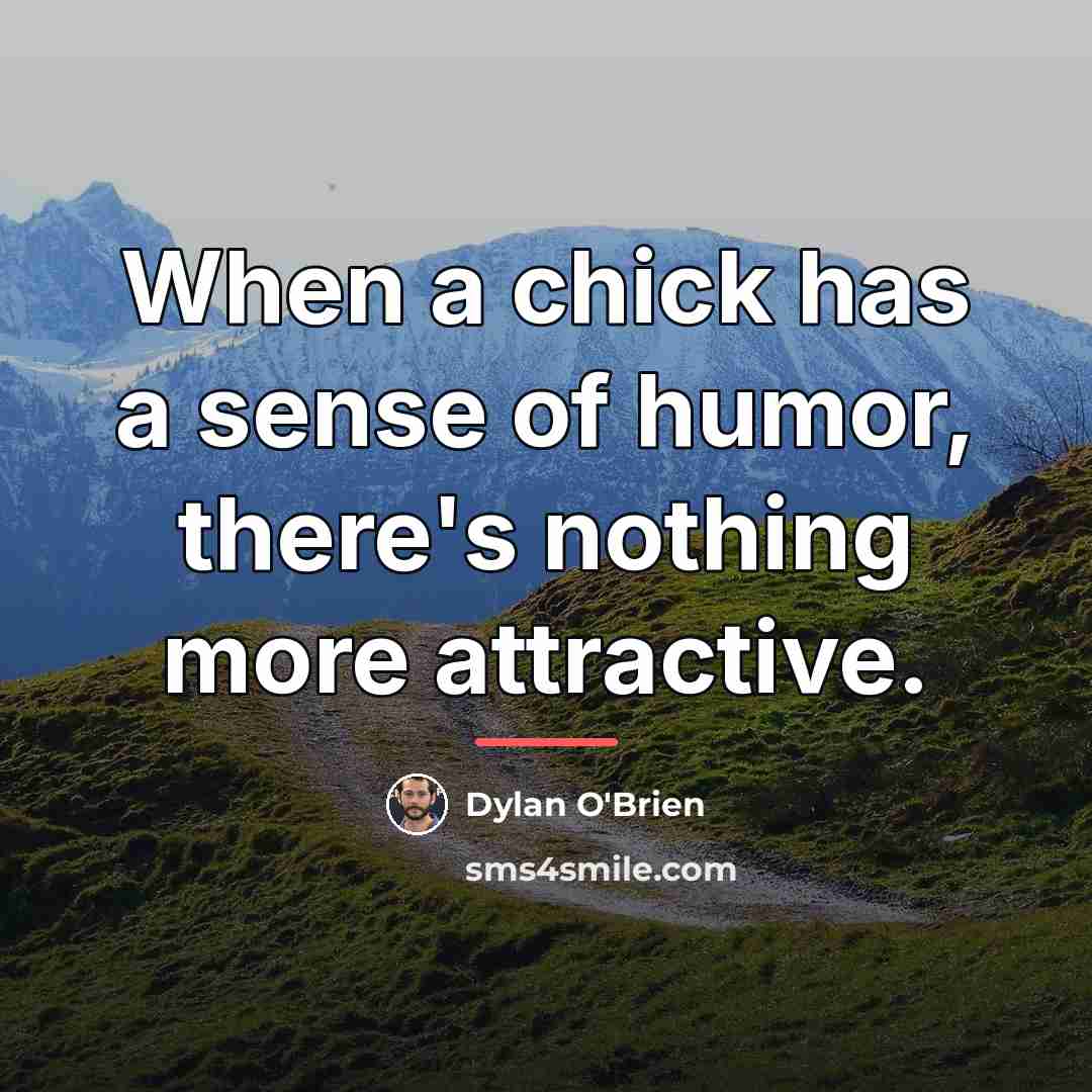 “When a chick has a sense of humor, there's nothing…” quote by Dylan O'Brien