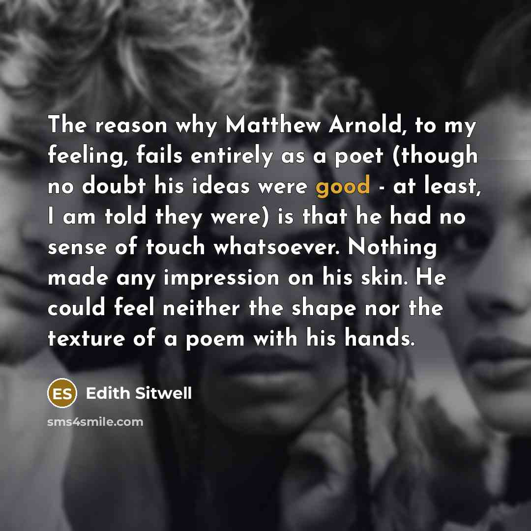 “The reason why Matthew Arnold, to my feeling, fails entirely…” quote by Edith Sitwell