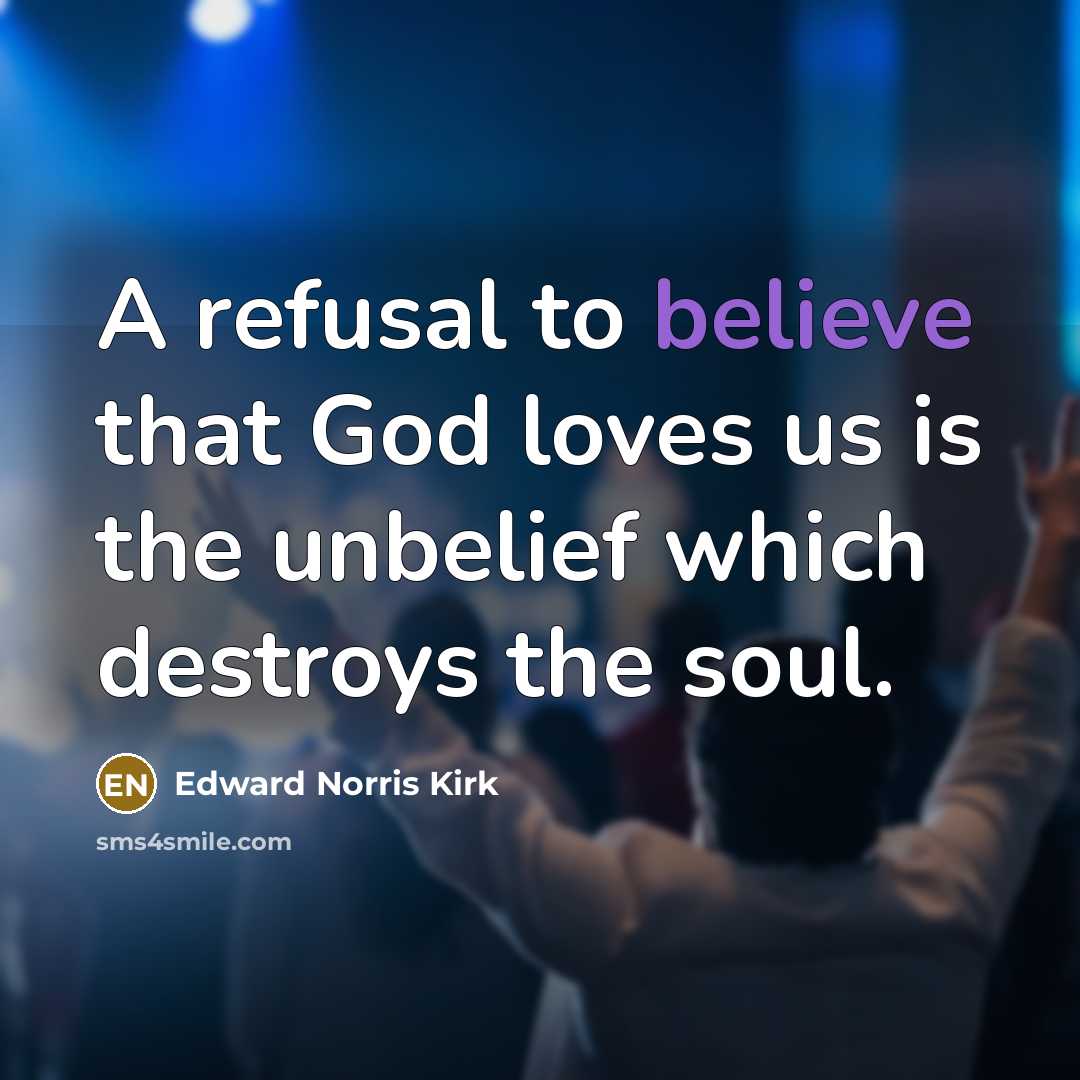 “A refusal to believe that God loves us is the…” quote by Edward Norris Kirk