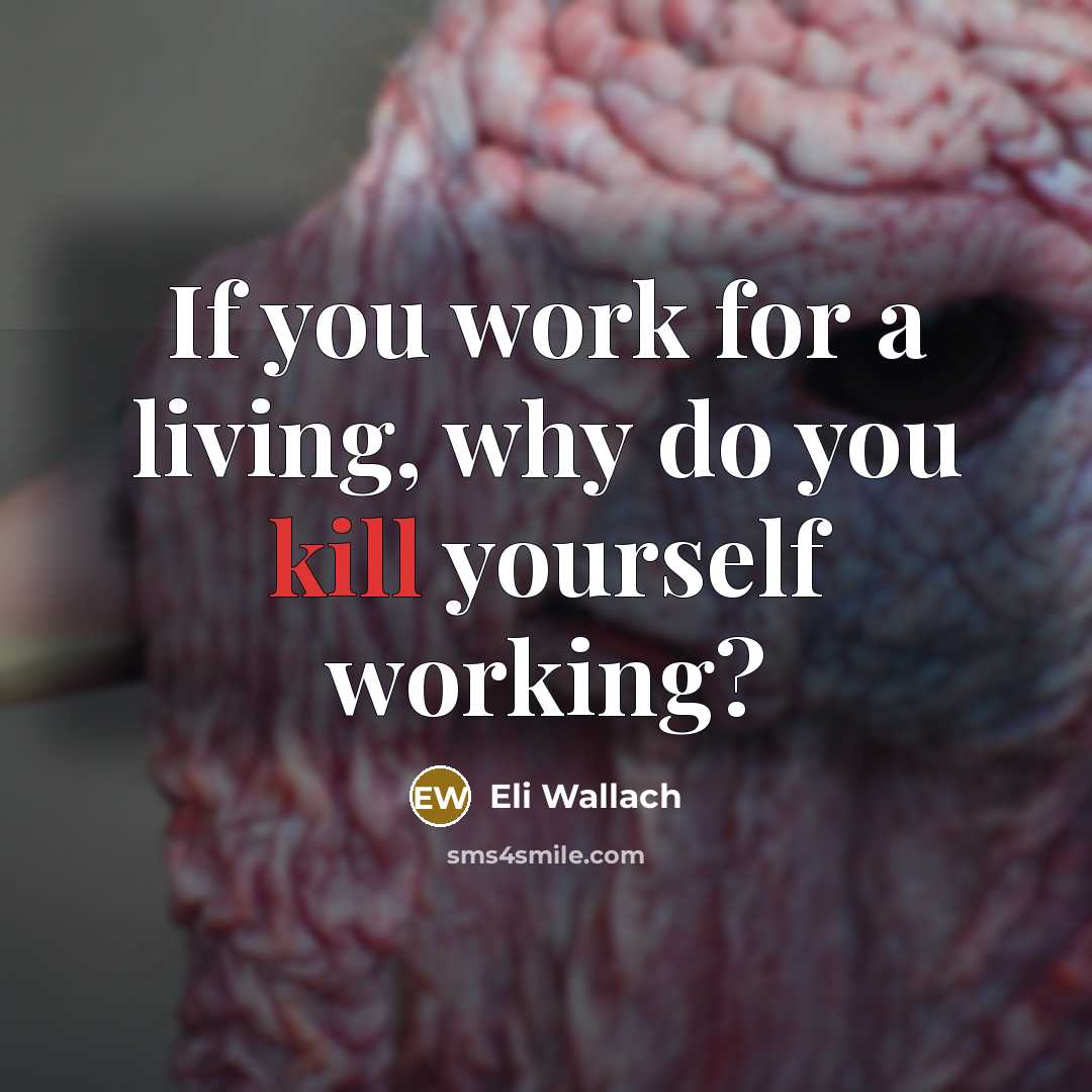 “If you work for a living, why do you kill…” quote by Eli Wallach
