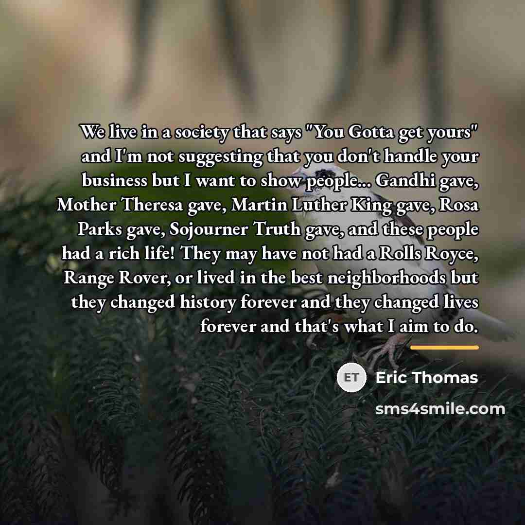 “We live in a society that says "You Gotta get…” quote by Eric Thomas