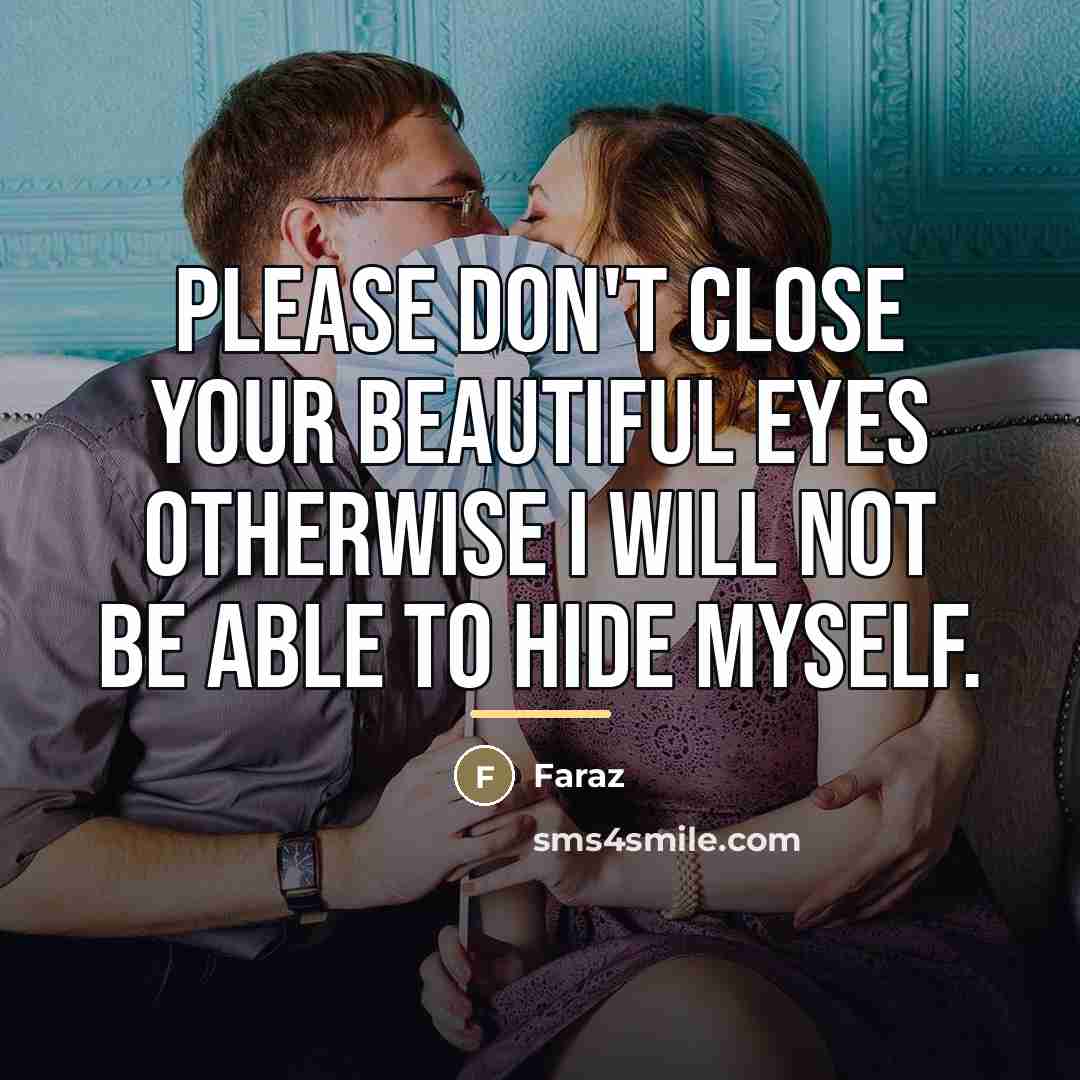 “Please don't close your beautiful eyes otherwise I will not…” quote by FARAZ