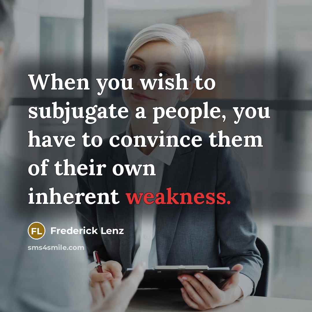 “When you wish to subjugate a people, you have to…” quote by Frederick Lenz