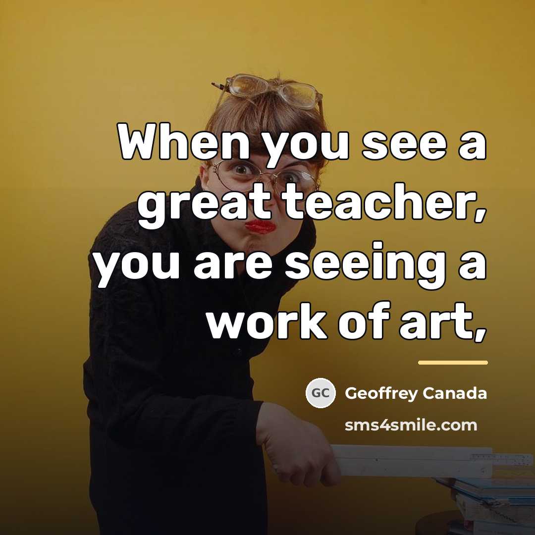 “When you see a great teacher, you are seeing a…” quote by Geoffrey Canada