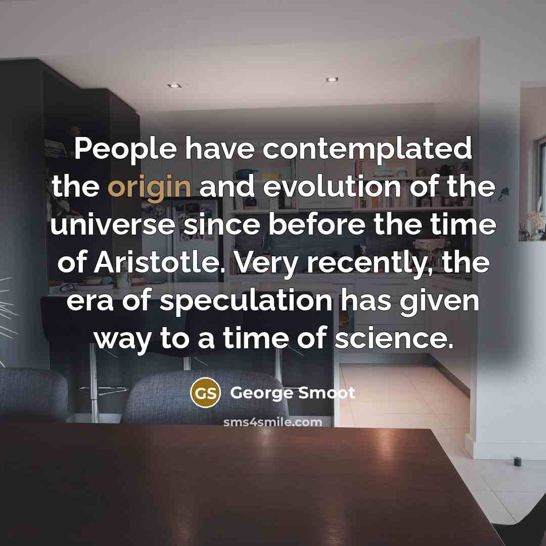 “People have contemplated the origin and evolution of the universe…” quote by George Smoot