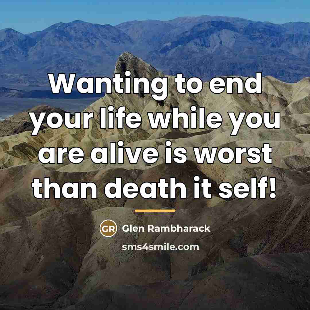 “Wanting to end your life while you are alive is…” quote by Glen Rambharack