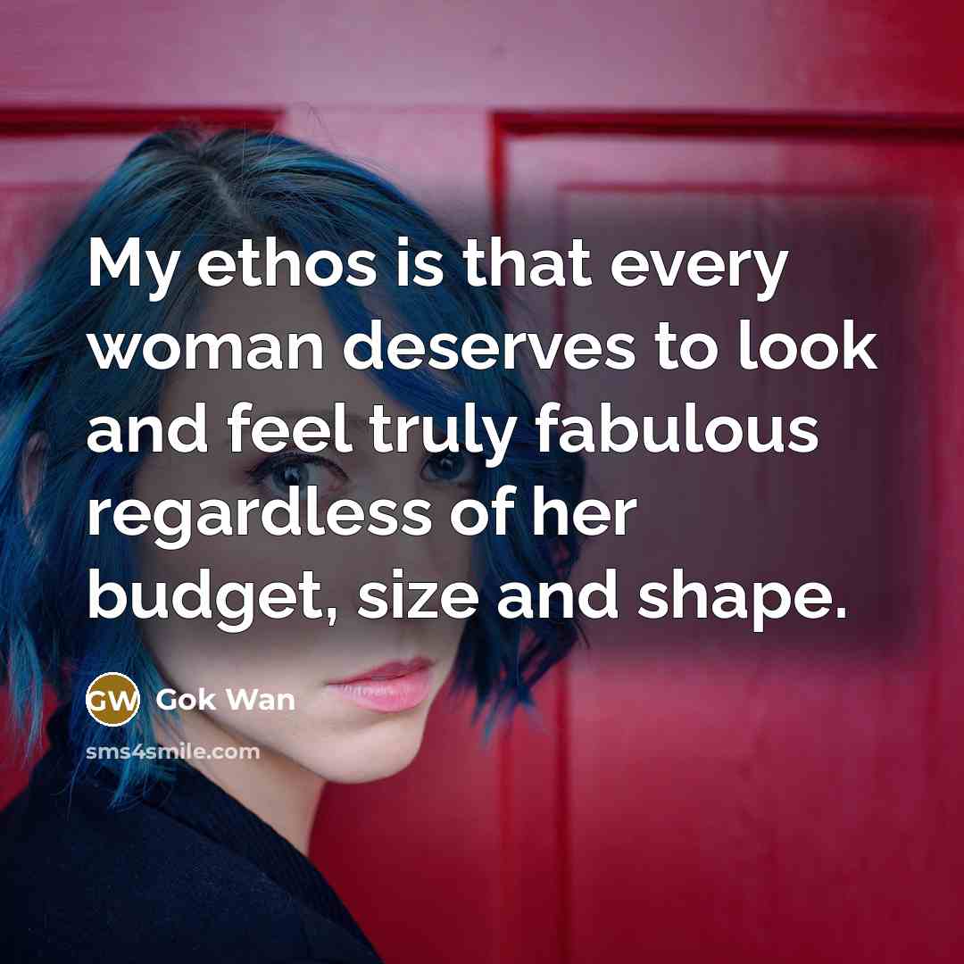 “My ethos is that every woman deserves to look and…” quote by Gok Wan