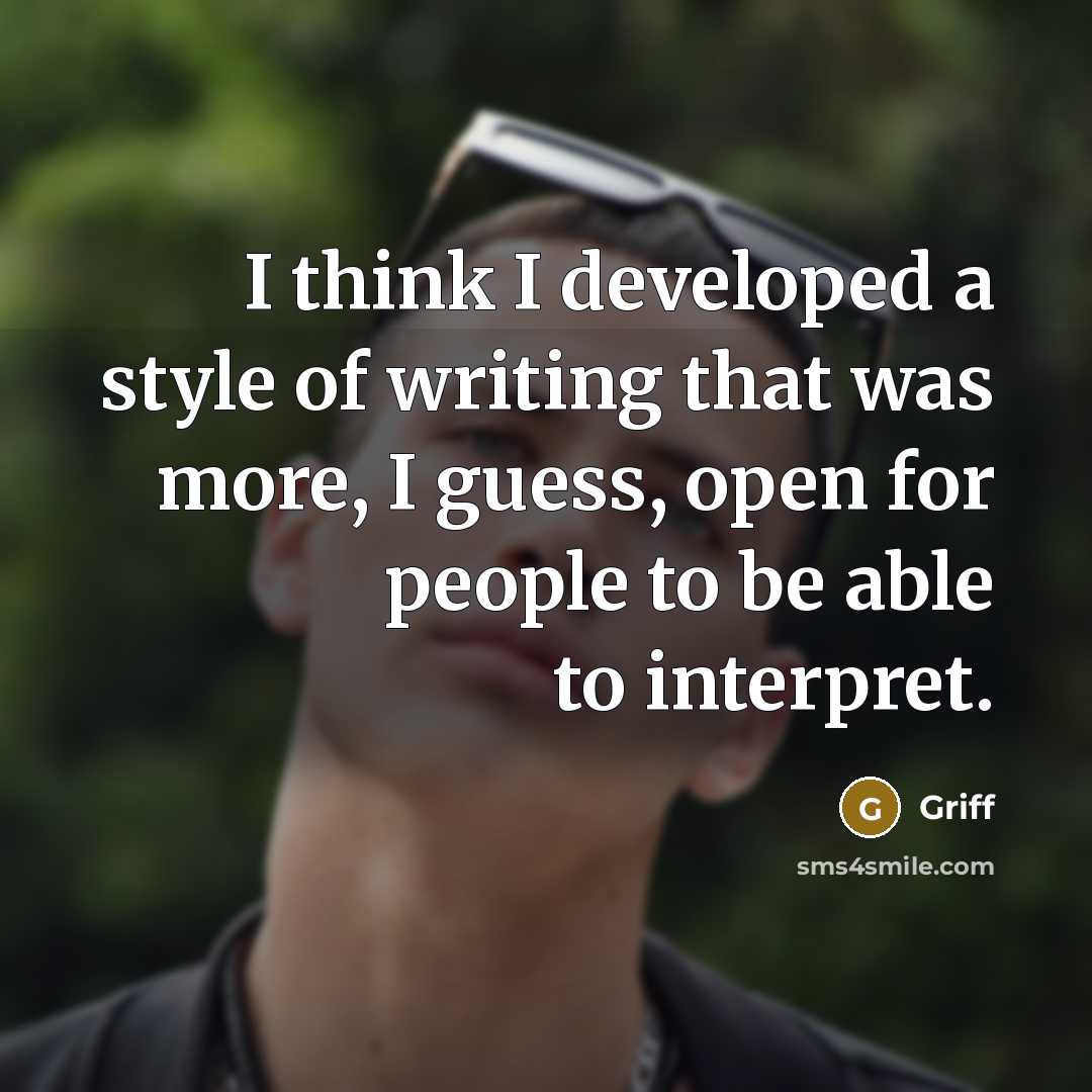 “I think I developed a style of writing that was…” quote by Griff