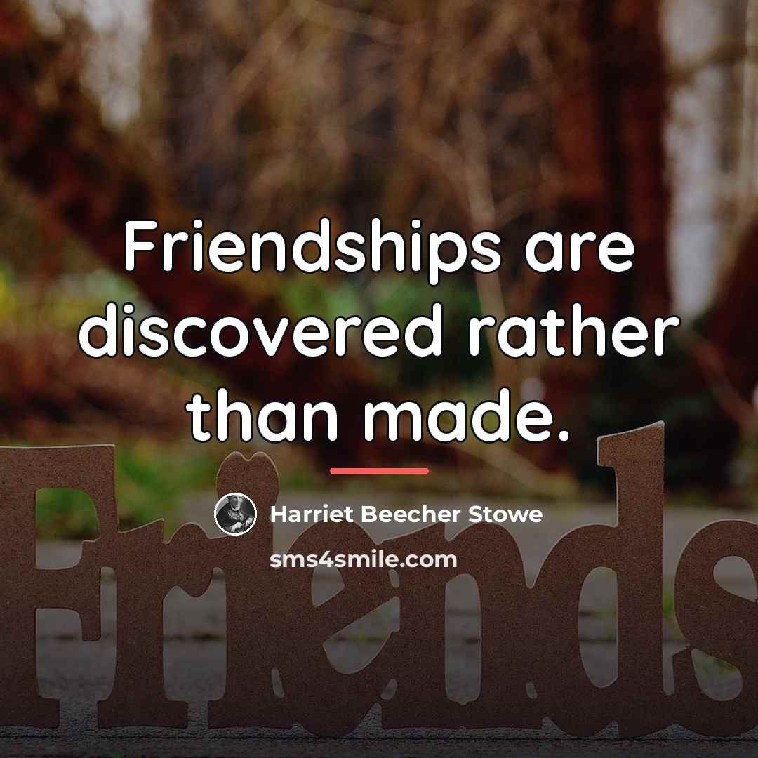 “Friendships are discovered rather than made.…” quote by Harriet Beecher Stowe