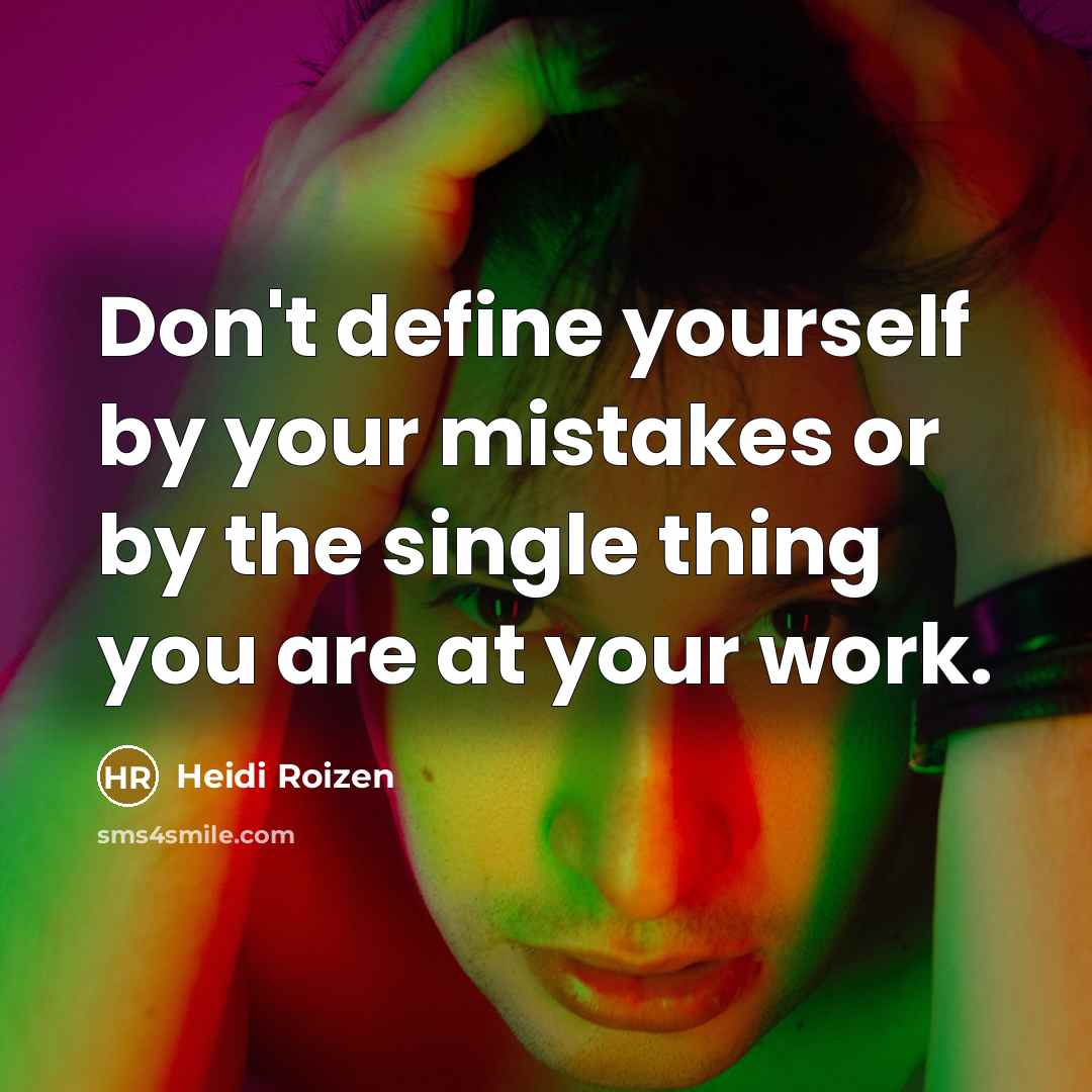 “Don't define yourself by your mistakes or by the single…” quote by Heidi Roizen
