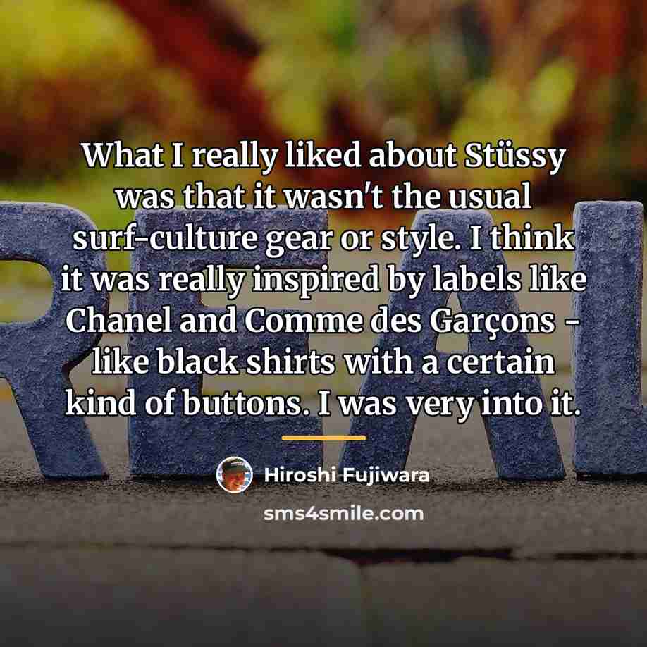 “What I really liked about Stüssy was that it wasn't…” quote by Hiroshi Fujiwara