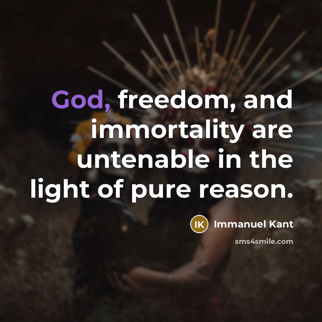 “God, freedom, and immortality are untenable in the light of…” quote by Immanuel Kant