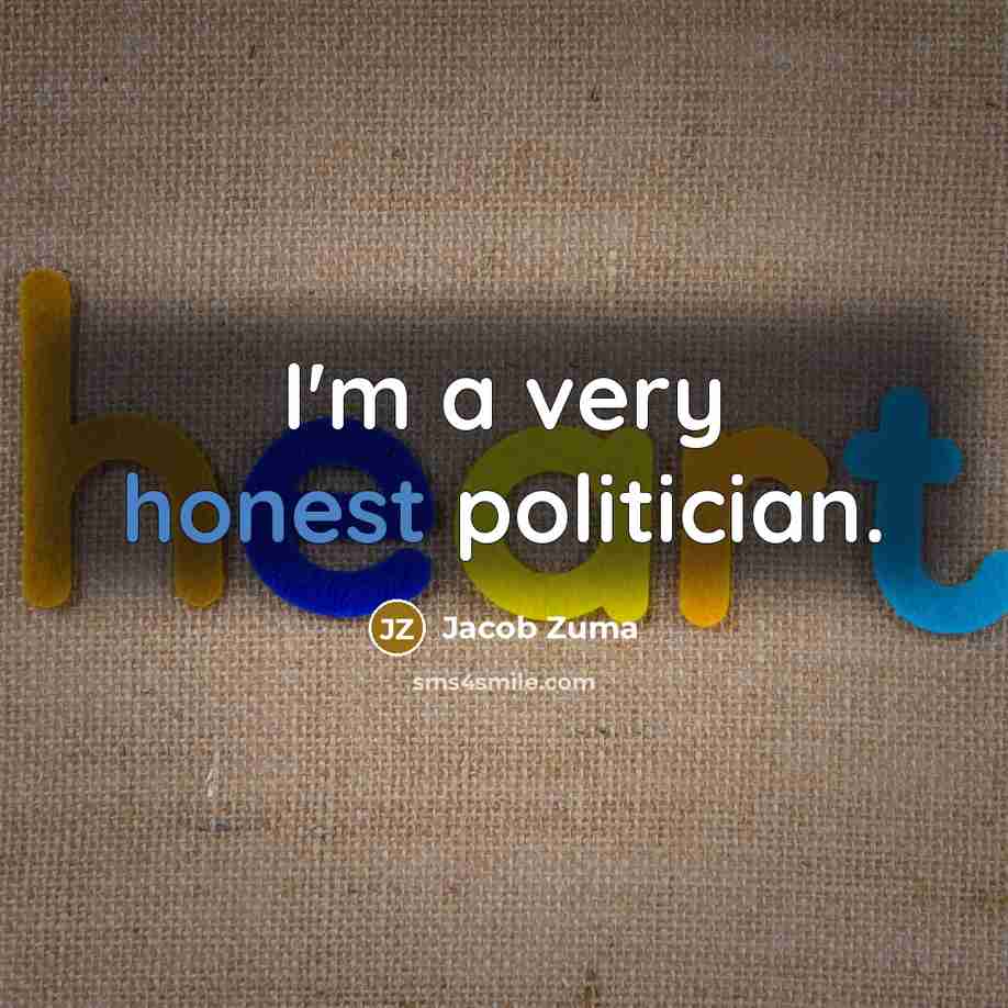 “I'm a very honest politician.…” quote by Jacob Zuma