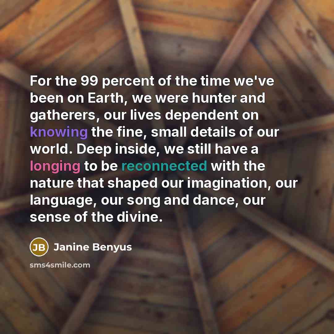 “For the 99 percent of the time we've been on…” quote by Janine Benyus
