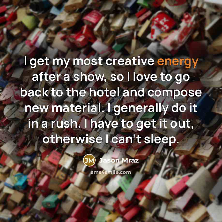 “I get my most creative energy after a show, so…” quote by Jason Mraz