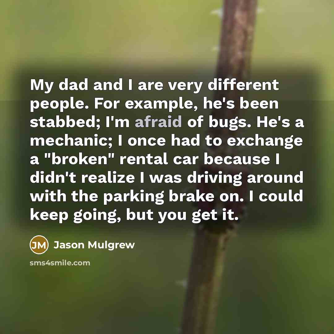 “My dad and I are very different people. For example,…” quote by Jason Mulgrew