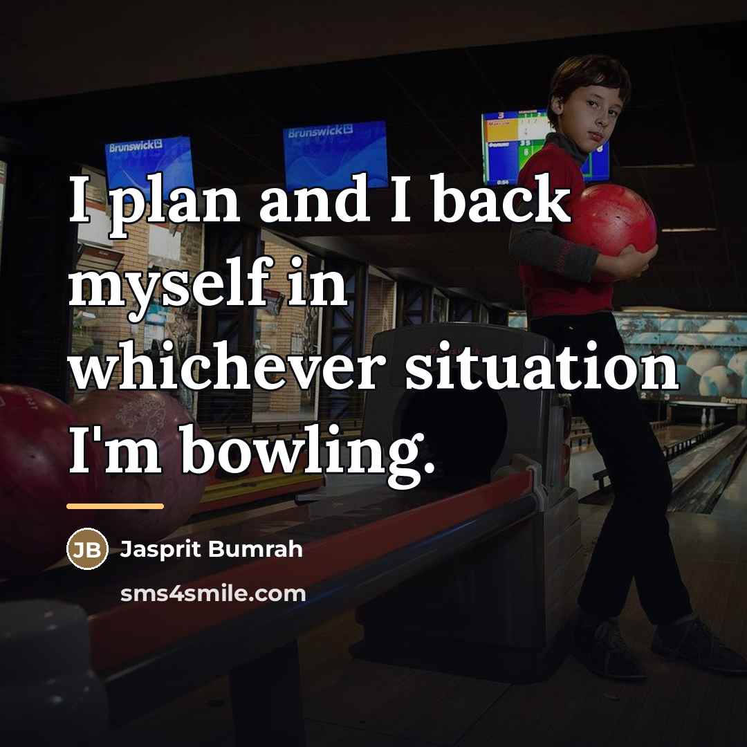 “I plan and I back myself in whichever situation I'm…” quote by Jasprit Bumrah