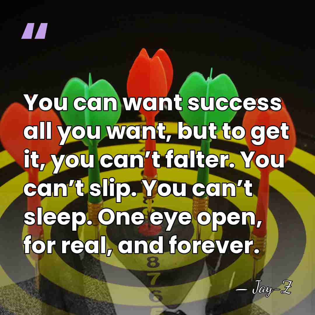 You can want success all you want, but to get it, you&hellip; - Jay-Z