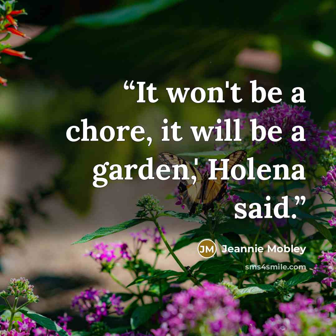 “It won't be a chore, it will be a garden,' Holena said.” quote by Jeannie Mobley