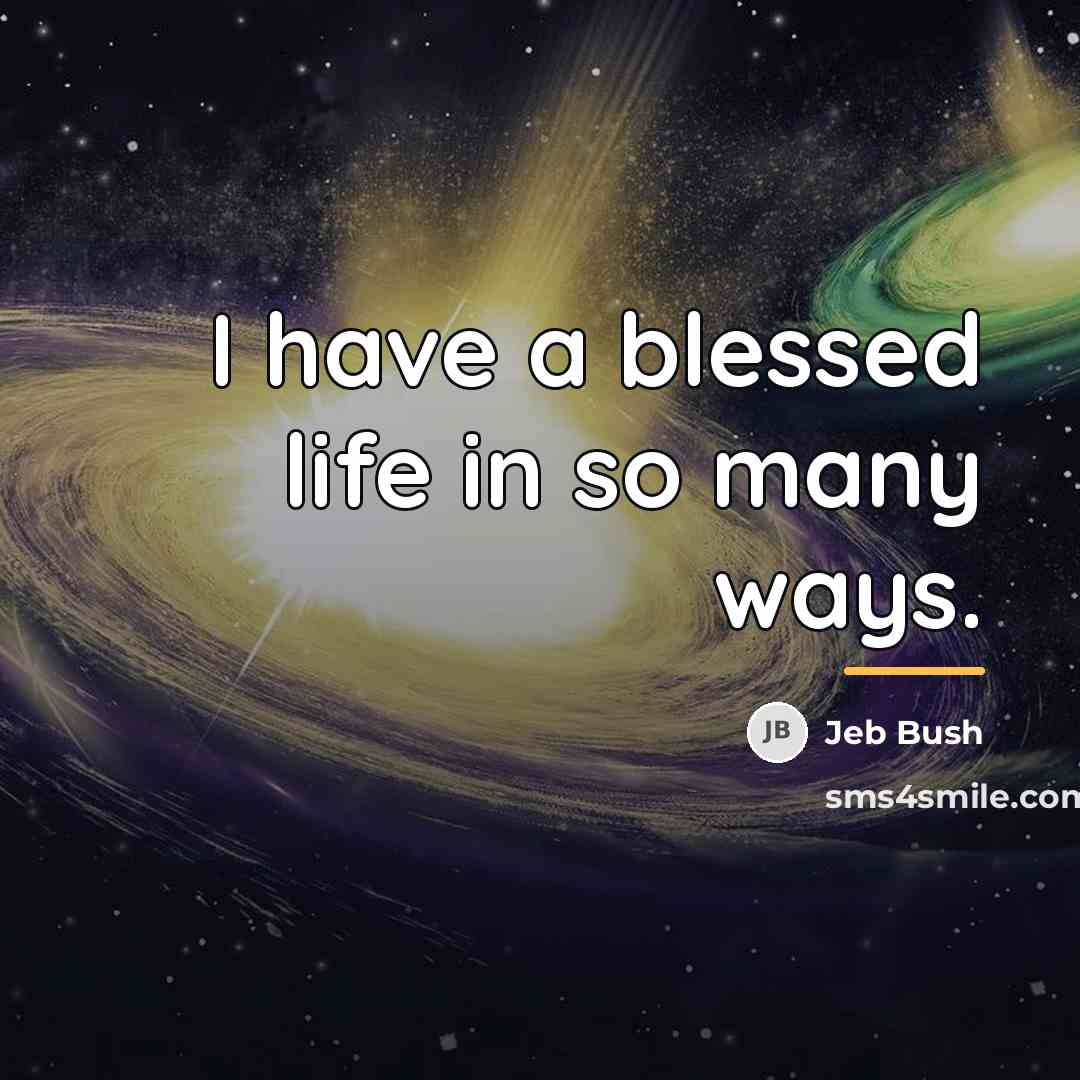 “I have a blessed life in so many ways.…” quote by Jeb Bush