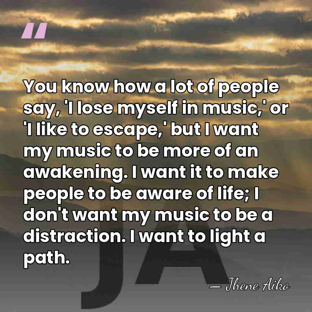 You know how a lot of people say, 'I lose myself in&hellip; - Jhene Aiko