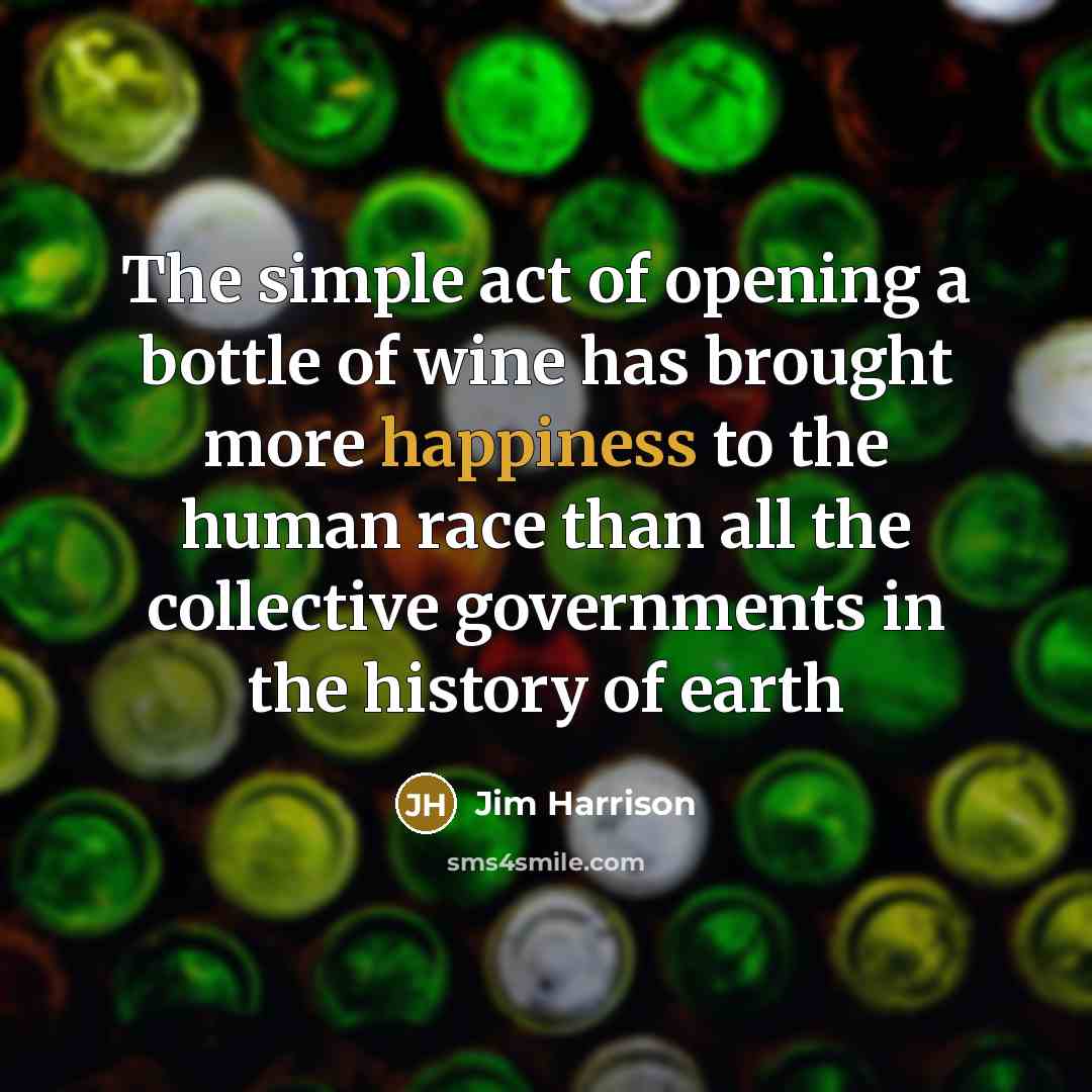 “The simple act of opening a bottle of wine has…” quote by Jim Harrison