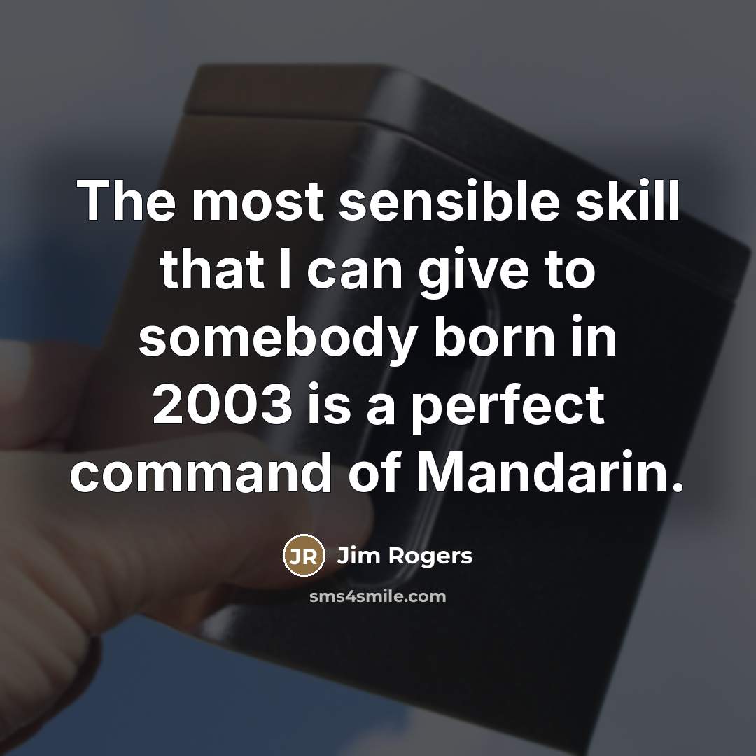 “The most sensible skill that I can give to somebody…” quote by Jim Rogers