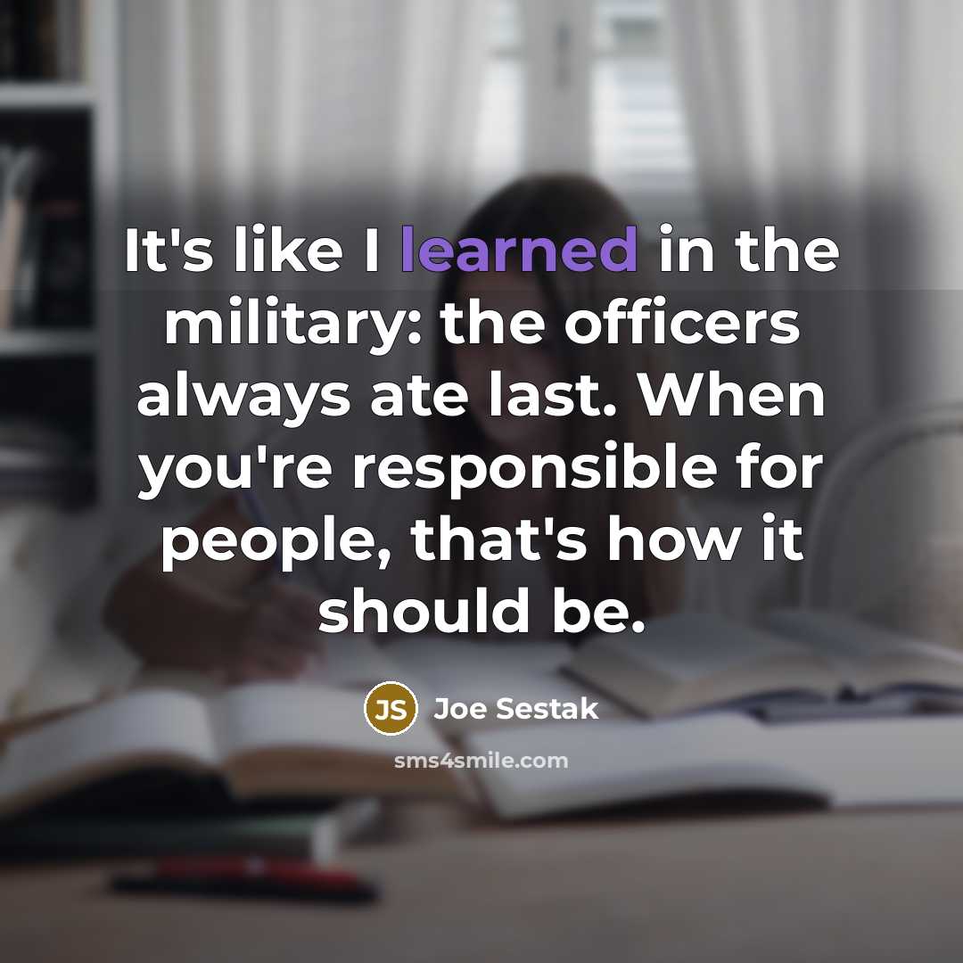 “It's like I learned in the military: the officers always…” quote by Joe Sestak