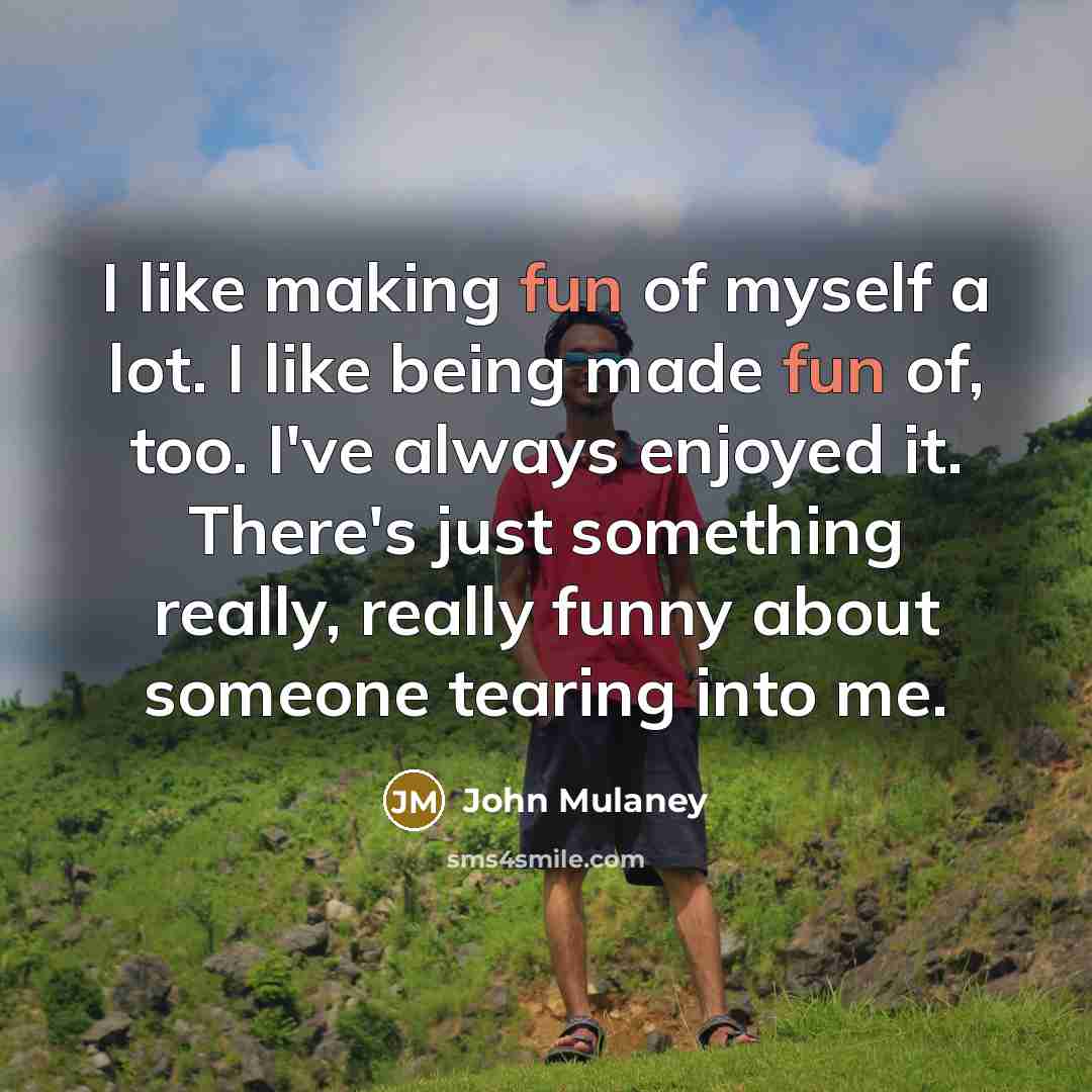 “I like making fun of myself a lot. I like…” quote by John Mulaney