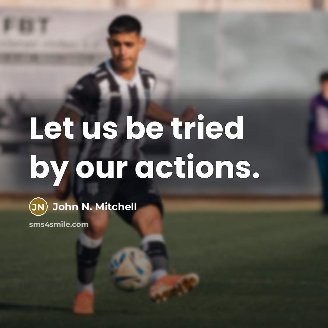 “Let us be tried by our actions.…” quote by John N. Mitchell