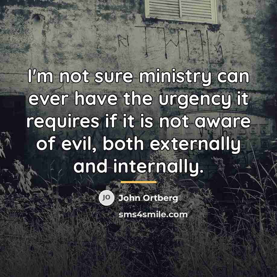 “I'm not sure ministry can ever have the urgency it…” quote by John Ortberg