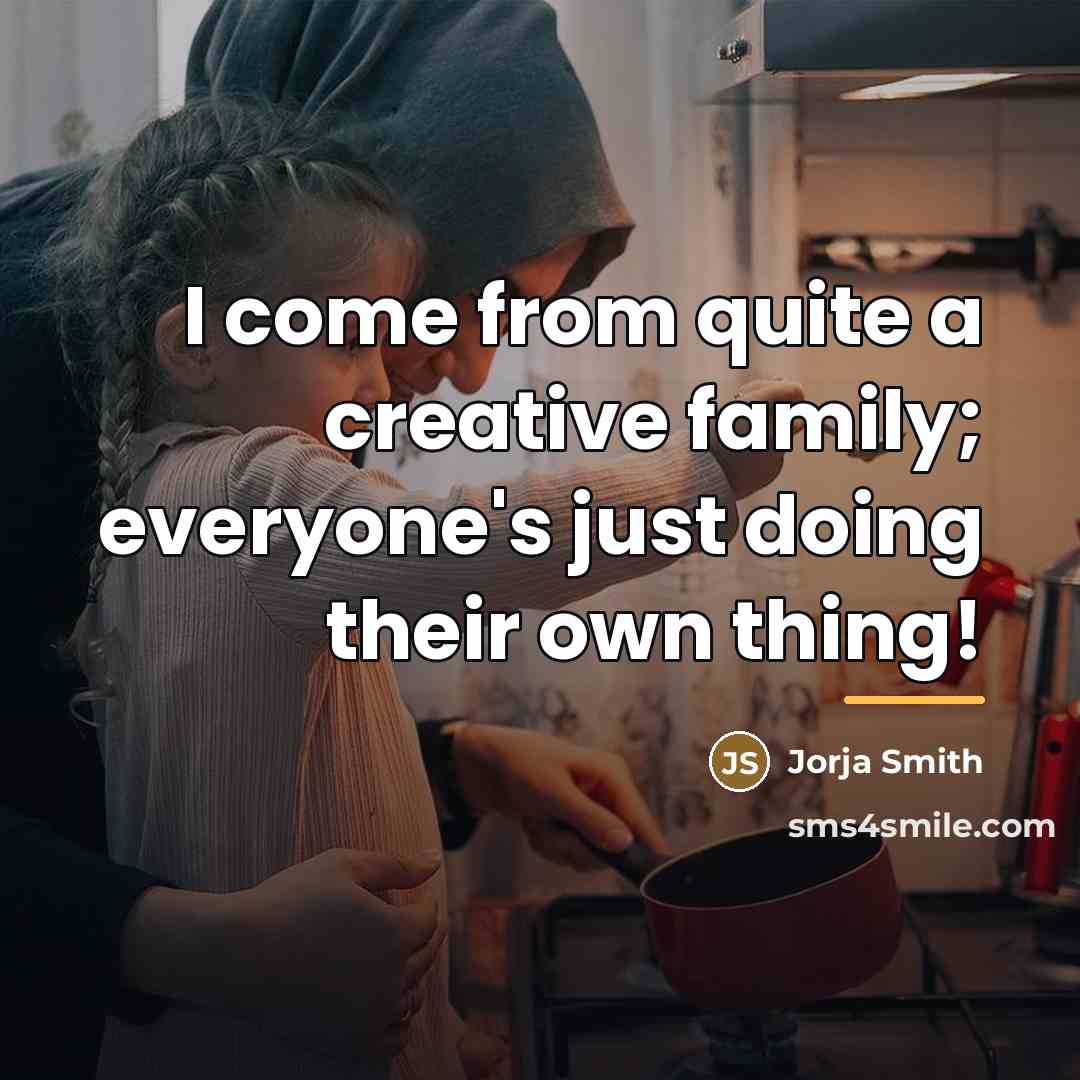 “I come from quite a creative family; everyone's just doing…” quote by Jorja Smith