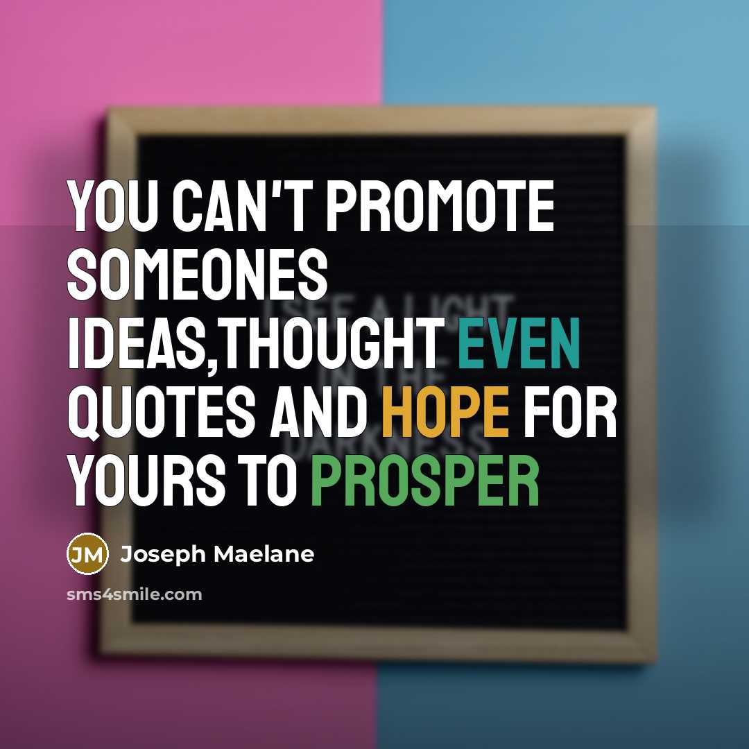 “You can't promote someones ideas,thought even quotes and hope for…” quote by Joseph Maelane