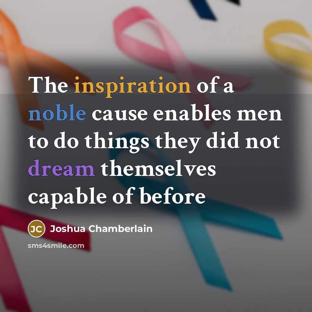 “The inspiration of a noble cause enables men to do…” quote by Joshua Chamberlain