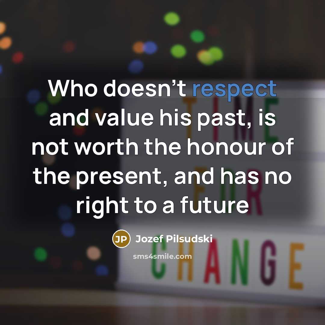 “Who doesn’t respect and value his past, is not worth…” quote by Jozef Pilsudski