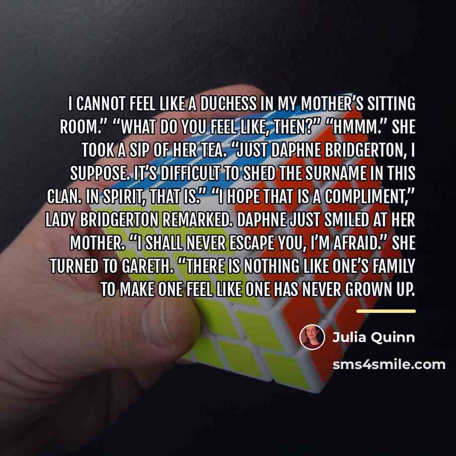 “I cannot feel like a duchess in my mother’s sitting…” quote by Julia Quinn
