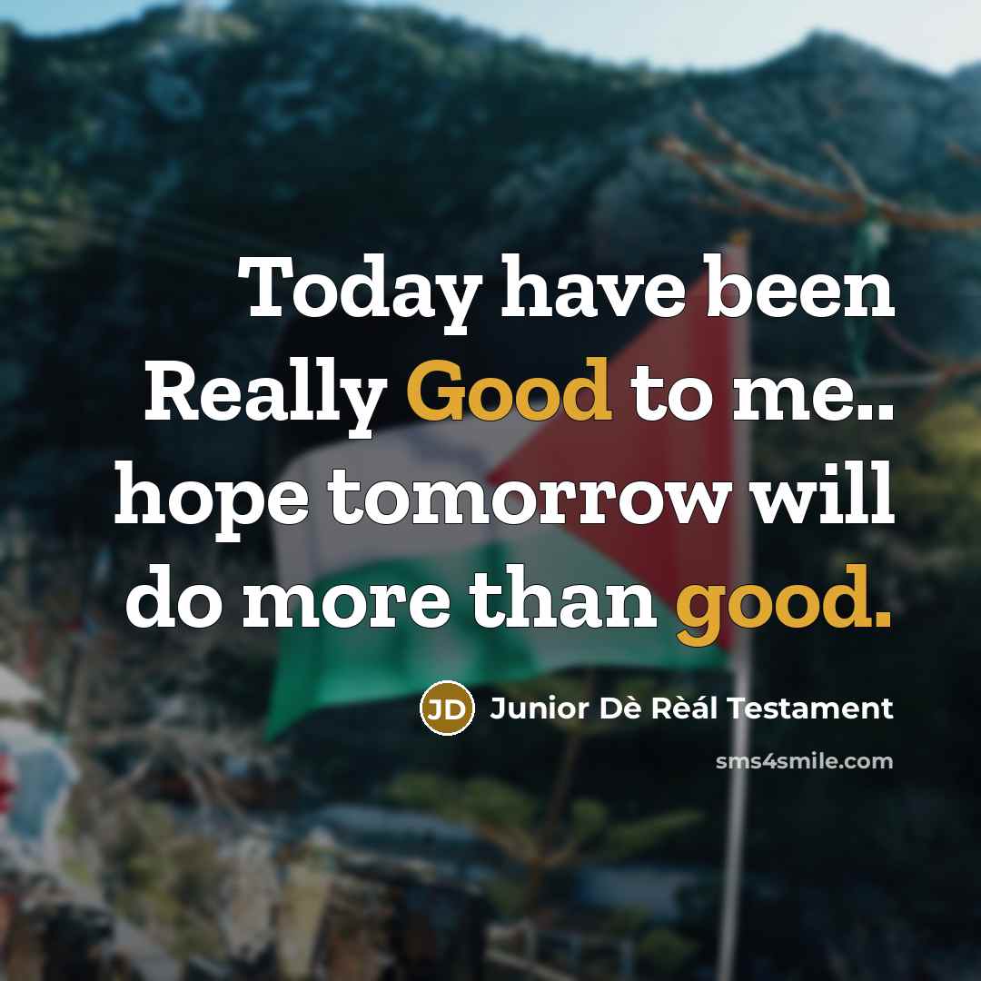 “Today have been Really Good to me.. hope tomorrow will…” quote by Junior Dè Rèál Testament